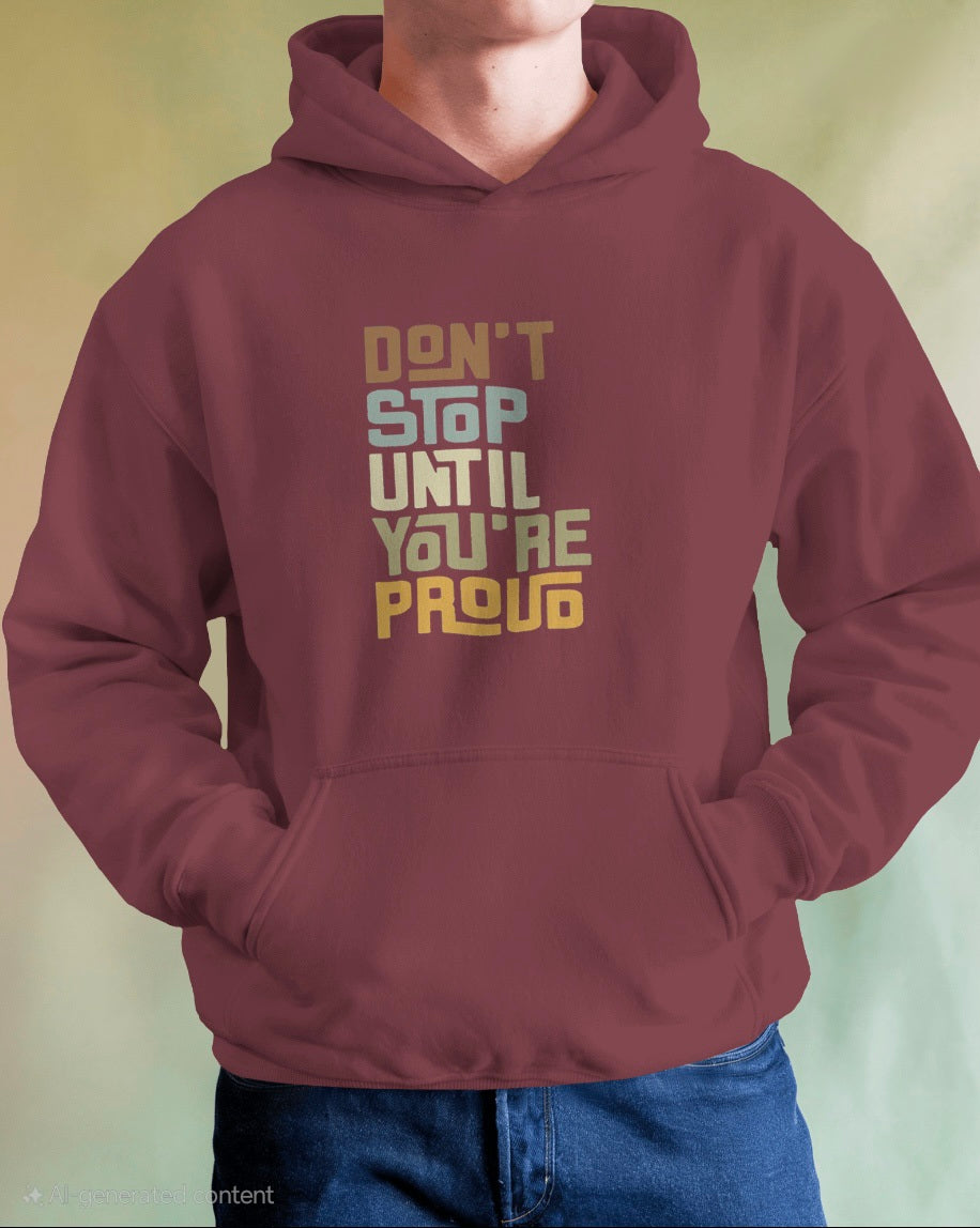 Don't Stop Until You're Proud Hoodie (Unisex)