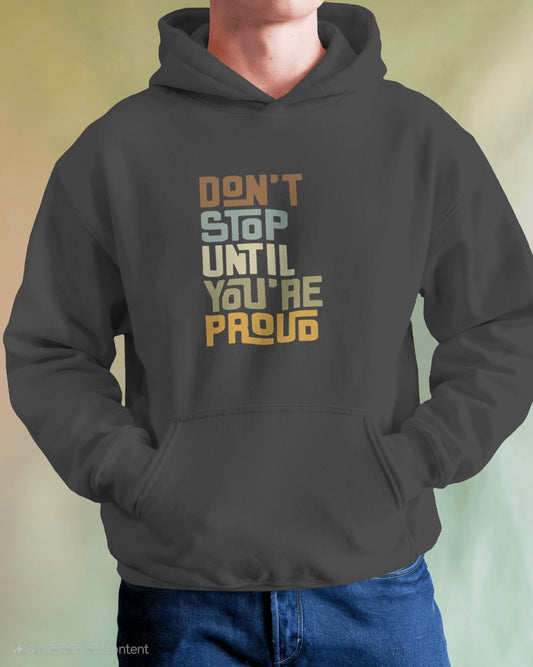 Don't Stop Until You're Proud Hoodie (Unisex)