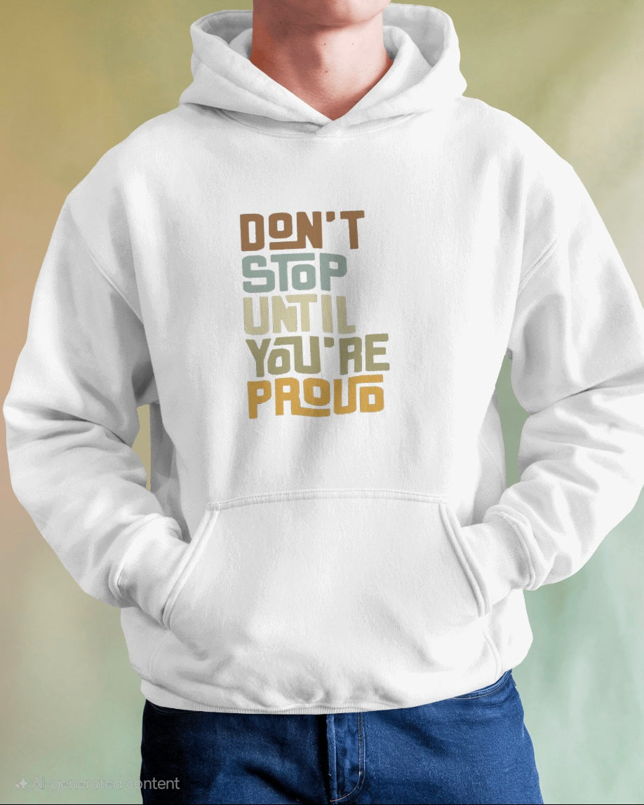 Don't Stop Until You're Proud Hoodie (Unisex)