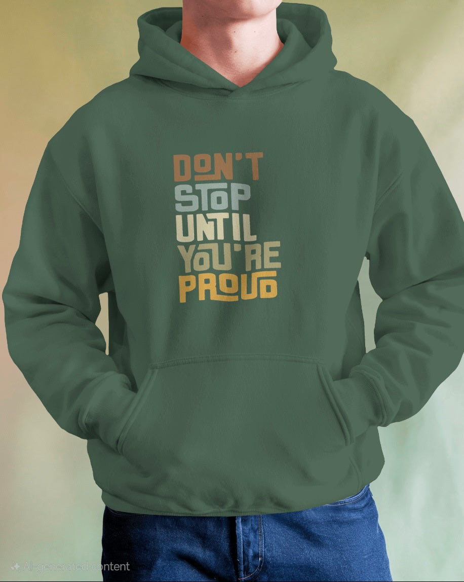 Don't Stop Until You're Proud Hoodie (Unisex)